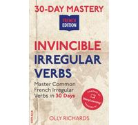 30-Day Mastery: Invincible Irregular Verbs: Master Common French Irregular Verbs in 30 Days (30-Day Mastery | French Edition)