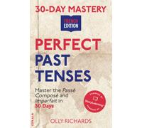30-Day Mastery: Perfect Past Tenses: Master the Passé Composé and Imparfait in 30 Days (30-Day Mastery | French Edition)
