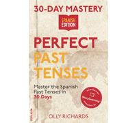 30-Day Mastery: Perfect Past Tenses: Master the Spanish Past Tenses in 30 Days (30-Day Mastery | Spanish Edition)