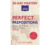 30-Day Mastery: Perfect Prepositions: Master 20 French Prepositions in the Next 30 Days (30-Day Mastery | French Edition)