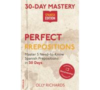 30-Day Mastery: Perfect Prepositions: Master 5 Need-to-Know Spanish Prepositions in 30 Days (30-Day Mastery | Spanish Edition)