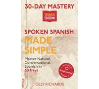 30-Day Mastery: Spoken Spanish Made Simple: Master Natural, Conversational Spanish in 30 Days (30-Day Mastery | Spanish Edition)
