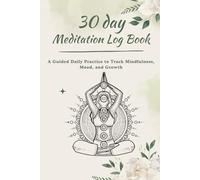 30-Day Meditation Log Book: A Guided Daily Practice to Track Mindfulness, Mood, and Growth