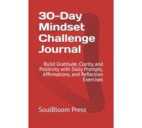 30-Day Mindset Challenge Journal: Build Gratitude, Clarity, and Positivity with Daily Prompts, Affirmations, and Reflection Exercises