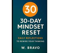 30-Day Mindset Reset: Daily Reflections to Rewire Your Thinking (Mindful Living Series)