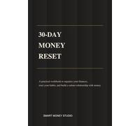 30-Day Money Reset: A practical workbook to organize your finances, reset your habits, and build a calmer relationship with money