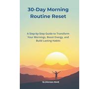 30-Day Morning Routine Reset: Build Lasting Habits, Boost Your Energy, and Transform Your Life One Morning at a Time