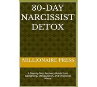 30-Day Narcissist DETOX: A Step-by-Step Recovery Guide from Gaslighting, Manipulation, and Emotional Abuse