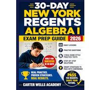 30-Day New York Regents Algebra I Exam Prep Guide 2026: Daily Lessons, Practice Questions, 5 Real Exam-Style Practice Tests, Step-by-Step Solutions, and Smart Strategies to Pass with Confidence