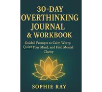 30-Day Overthinking Journal & Workbook: Guided Prompts to Calm Worry, Quiet Your Mind, and Find Mental Clarity