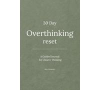 30 Day Overthinking Reset: A Guided Journal to Break Mental Loops & Reduce Rumination