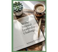 30-Day Personal Leadership Challenge: Daily Journaling Prompts for Reflection and Growth (The Growth Leader Collection)
