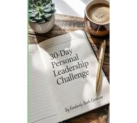 30-Day Personal Leadership Challenge: Daily Journaling Prompts for Reflection and Growth (The Growth Leader Collection)