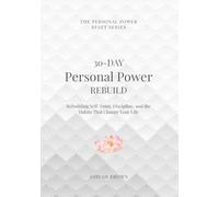 30-Day Personal Power Rebuild: Rebuilding Self-Trust, Discipline, and the Habits That Change Your Life
