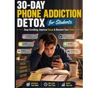 30-Day Phone Addiction Detox for Students: Stop Scrolling, Improve Focus & Reclaim Your Time