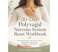 30-Day Polyvagal Nervous System Reset Workbook: Somatic Exercises to Calm Chronic Stress, Regulate the Vagus Nerve, and Recover from Burnout