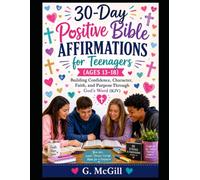 30-Day Positive Bible Affirmations for Teenagers (Ages 13-18): Building Confidence, Character, Faith, and Purpose Through God's Word (KJV)