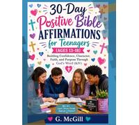 30-Day Positive Bible Affirmations for Teenagers (Ages 13-18): Building Confidence, Character, Faith, and Purpose Through God's Word (KJV)