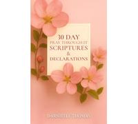 30 Day Pray Through It: Scriptures & Declarations