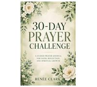 30-Day Prayer Challenge: A Guided Journey to Strengthen Your Faith, Deepen Your Prayer Life, and Draw Closer to God