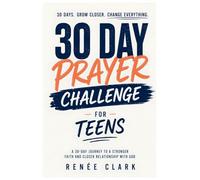 30-Day Prayer Challenge for Teens: A Guided Journey of Faith, Confidence, Purpose, and Trust in God