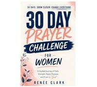 30-Day Prayer Challenge for Women: A Guided Journey of Faith, Strength, Peace, Purpose, and Trust in God