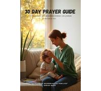 30 Day Prayer Guide for Parents of Neurodiverse Children: A Faith-Filled Daily Prayers from the 'Faith for Neurodiverse Families Series'