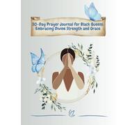 30-Day Prayer Journal for Black Queens: Embracing Divine Strength and Grace