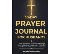 30-Day Prayer Journal for Husbands: A Daily Devotional for Spiritual Strength, Marriage Growth, and Godly Leadership