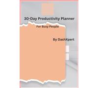 30-Day Productivity Planner for Busy People: Stay Focused, Achieve More, One Day at a Time