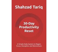 30-Day Productivity Reset: A Simple Daily System to Regain Focus, Discipline, and Momentum (The Daily Reset Series)