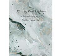 30-Day Reset: A Simple Challenge for a Healthier, Happier You: Daily wellness prompts, trackers, and tips to boost energy, mood, and motivation.