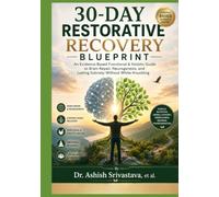 30-Day Restorative Recovery Blueprint: An Evidence-Based Functional & Holistic Guide to Brain Repair, Neurogenesis, and Lasting Sobriety Without White-Knuckling