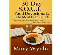 30-Day S.O.U.L. Food Devotional & Keto Meal Plan Guide: "Savoring Our Unchangeable Lord - Oh Taste And See"