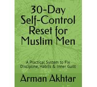 30-Day Self-Control Reset for Muslim Men: A Practical System to Fix Discipline, Habits & Inner Guilt (The Muslim Discipline System)