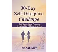 30-Day Self-Discipline Challenge: A Daily Guided Journal to Build Focus, Consistency, and Mental Strength: Transform Your Challenging Habits to Boost Productivity, Mindset, and Motivation