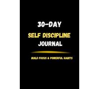 30-Day Self Discipline Journal: Build Focus, Consistency & Powerful Habits in Just 30 Days
