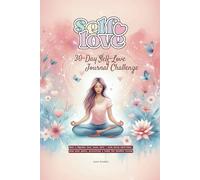30-Day Self-Love Journal Challenge: A Guided Journey to Discover, Heal & Empower Your Inner Self - with Daily Self-Care & Planning Pages