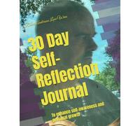 30 Day Self-Reflection Journal: To enhance self-awareness and personal growth (Be The Change: Empowering Global Transformation)