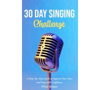 30-Day Singing Challenge: A Step-by-Step Guide to Improve Your Voice and Sing with Confidence