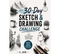 30-Day Sketch & Drawing Challenge: 30-Day Drawing Challenge for Beginners & Students: Daily Prompts to Improve Your Sketching Skills Fast