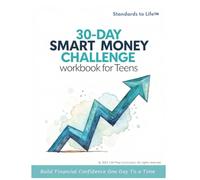 30-Day SMART Money Challenge: Teen Financial Literacy Workbook: Build Budgeting Skills, Track Spending & Make Confident Money Decisions | For Teens Ages 13-18 | From Standards to Life