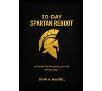30-Day Spartan Reboot: A Guided Journal for Men 50+ to Reclaim Strength, Focus, and Discipline.