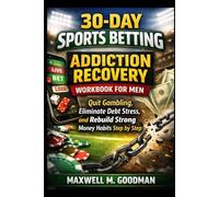 30-Day Sports Betting Addiction Recovery Workbook for Men: Quit Gambling, Eliminate Debt Stress, and Rebuild Strong Money Habits Step by Step