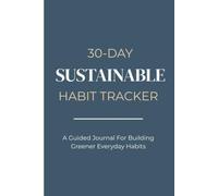 30-Day Sustainable Habit Tracker: A Guided Journal for Greener Everyday Habits