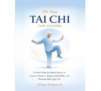 30-Day Tai Chi for Seniors: A Gentle Step-by-Step Program to Improve Balance, Reduce Joint Pain, and Prevent Falls After 50