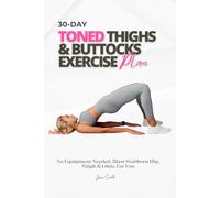 30-Day TONED Thighs & Buttocks Exercise Plan: No Equipment Needed, Blast Stubborn Hip, Thigh & Glute Fat