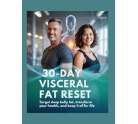 30-Day Visceral Fat Reset: Target Deep Belly Fat, Transform Your Health, and Keep It Off for Life