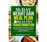 30-DAY WEIGHT GAIN MEAL PLAN FOR HEALTHY TRANSFORMATION: High Calorie Recipes and Balanced Nutrition to Build Muscle, Boost Energy, and Gain Weight the Right Way