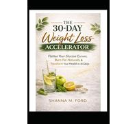 30 Day Weight Loss Accelerator: Flatten Your Glucose Curves, Burn Fat Naturally, and Transform Your Health in 30 Days